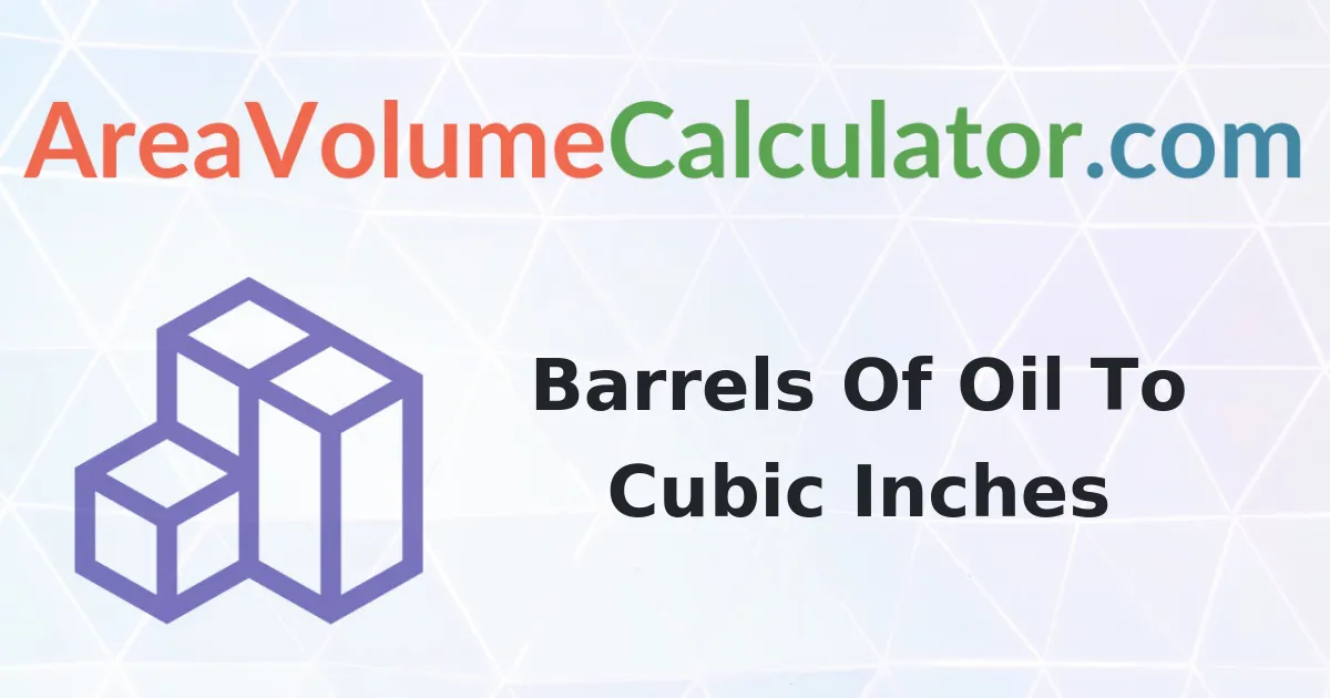 Convert 32 Barrels Of Oil To Cubic Inches Calculator