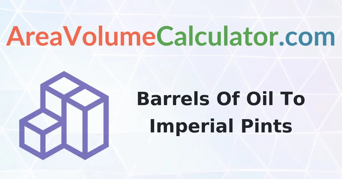 Convert 850 Barrels Of Oil To Imperial Pints Calculator