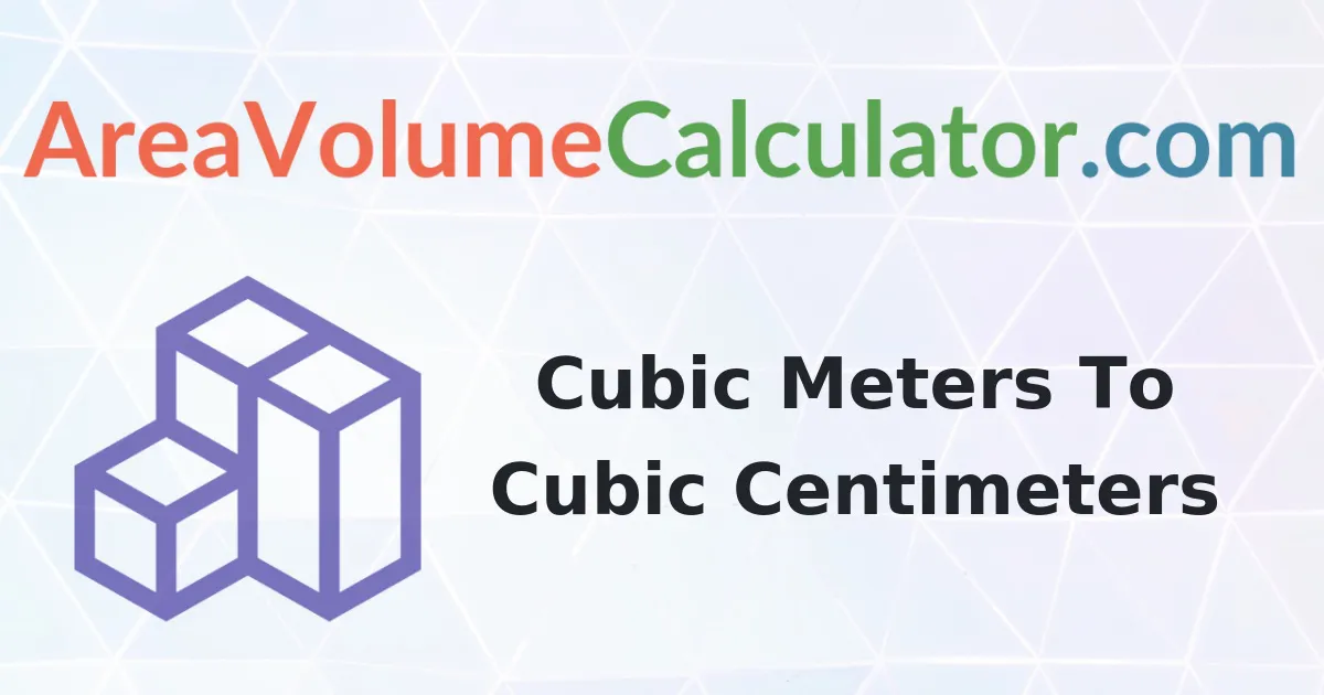 Convert 114 Cubic Meters To Cubic Centimeters Calculator
