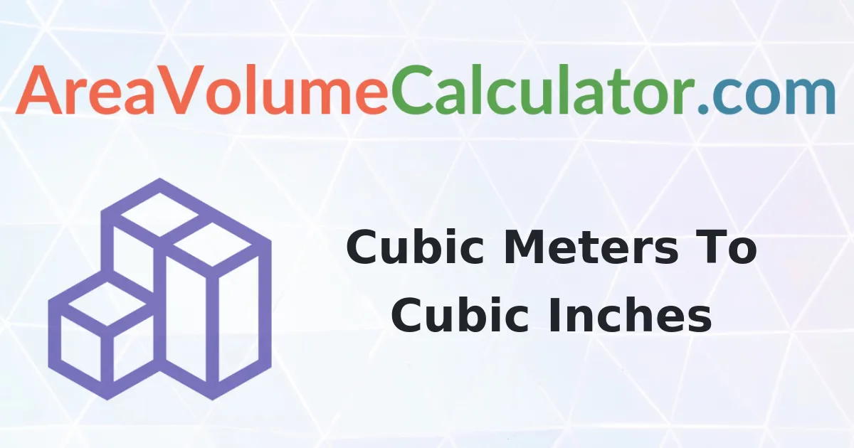 Convert 494 Cubic Meters To Cubic Inches Calculator