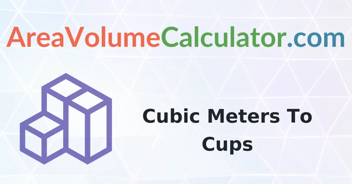 Convert 2950 Cubic Meters To Cups Calculator