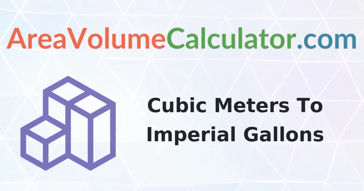 Convert 102 Cubic Meters To Imperial Gallons Calculator