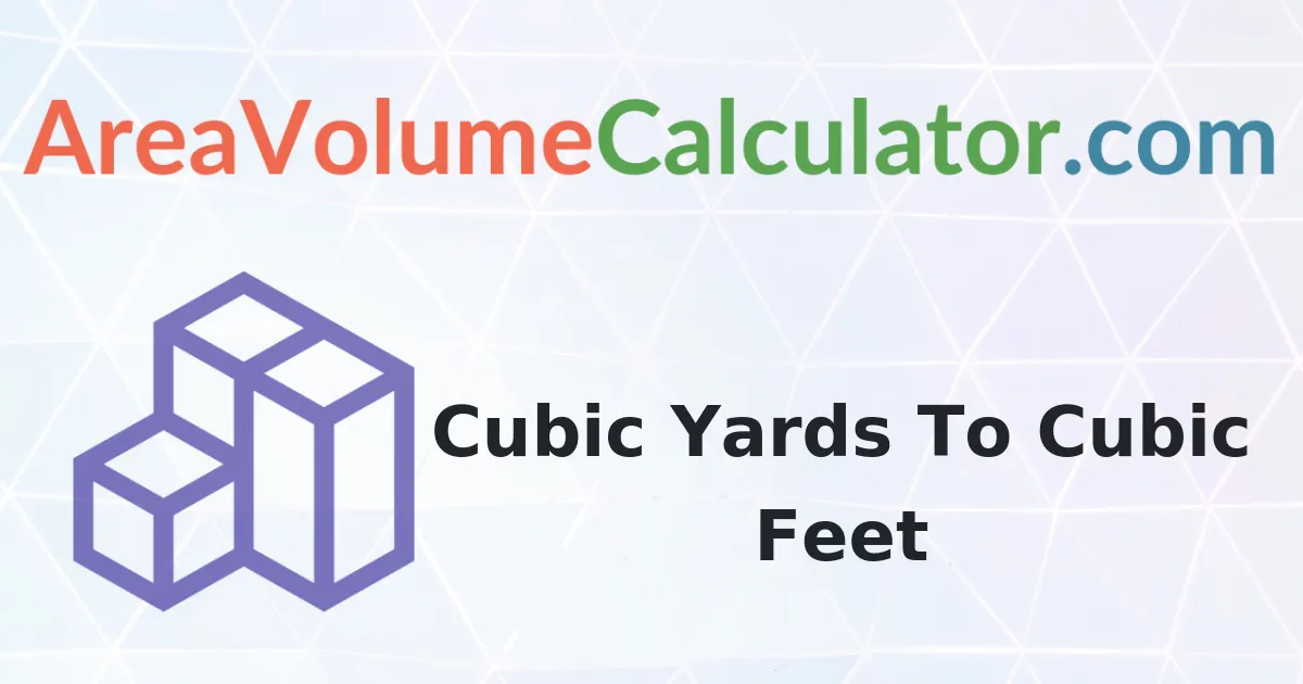 Convert 19000 Cubic Yards To Cubic Feet Calculator