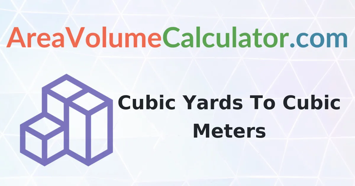 Convert 3 Cubic Yards To Cubic Meters Calculator