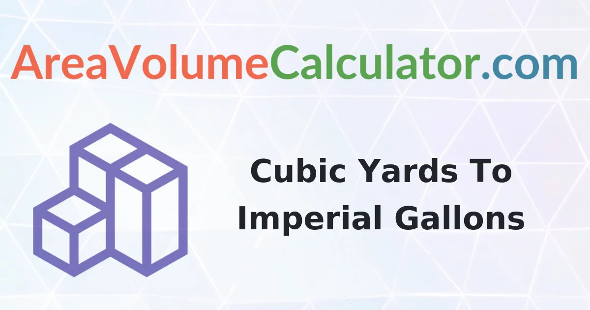 Convert 3 Cubic Yards To Imperial Gallons Calculator