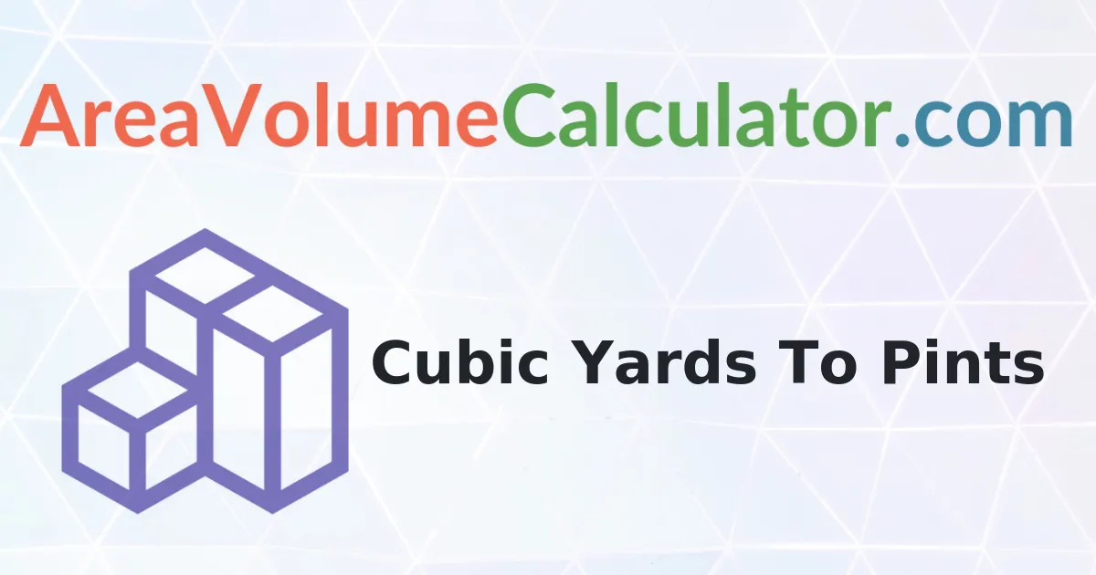 Convert 162 Cubic Yards To Pints Calculator
