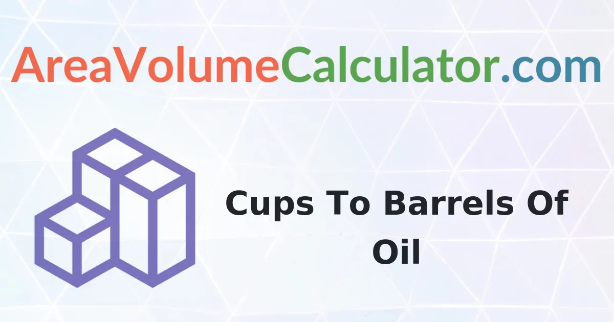 Convert 4600 Cups To Barrels Of Oil Calculator