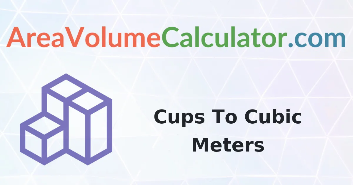 Convert 1 Cups To Cubic Meters Calculator