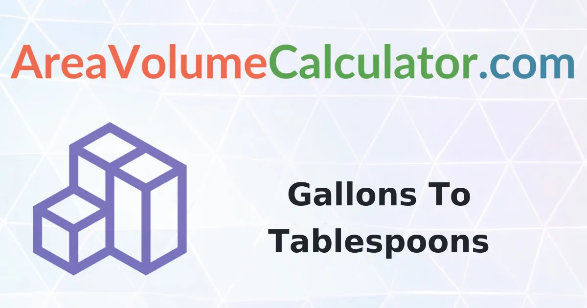 Convert 4550 Gallons To Tablespoons Calculator