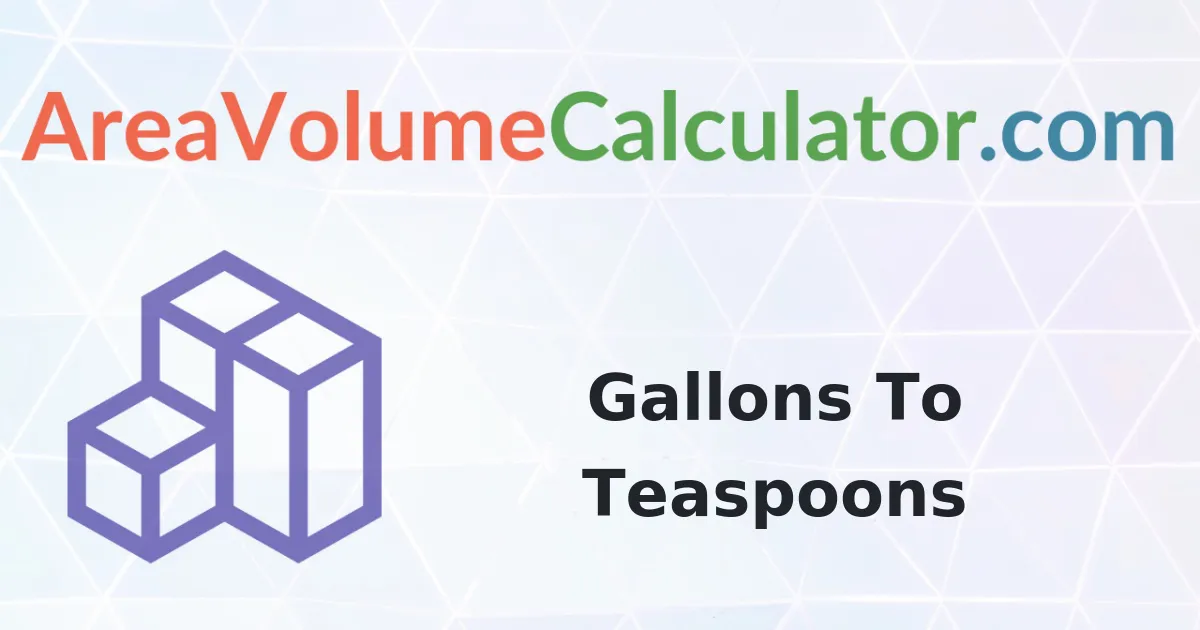 Convert 6000 Gallons To Teaspoons Calculator