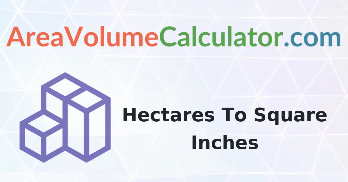 Convert 0.012 Hectares to Square-Inches Calculator