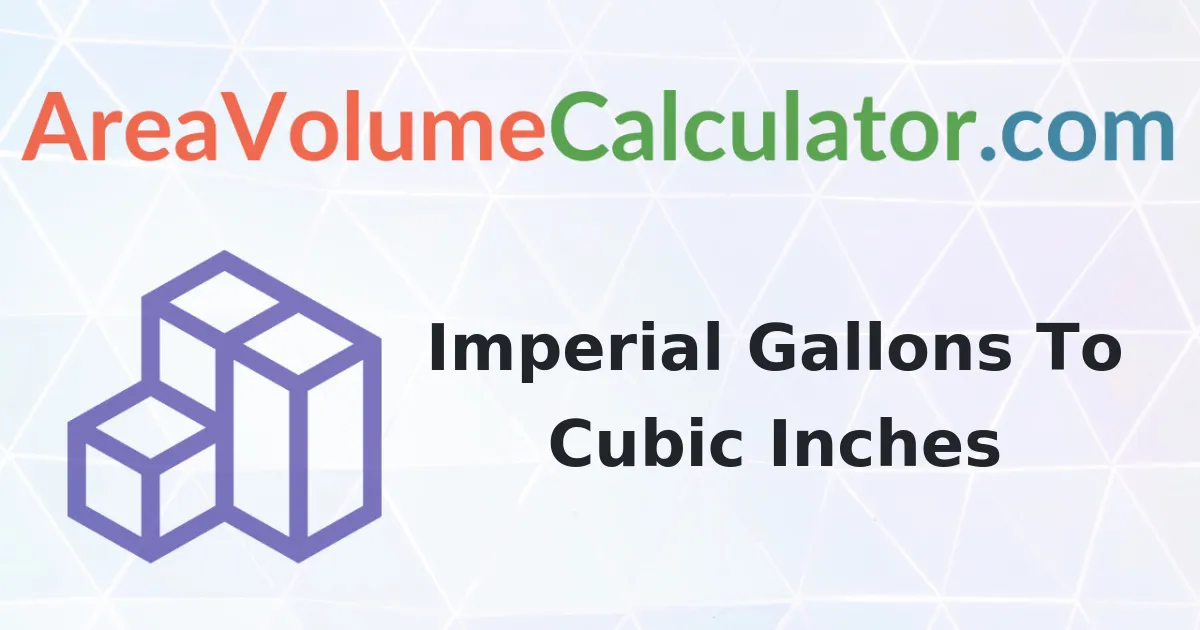 Convert 178 Imperial Gallons To Cubic Inches Calculator