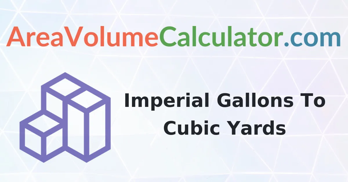 Convert 132 Imperial Gallons To Cubic Yards Calculator