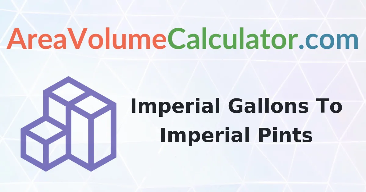 Convert 4100 Imperial Gallons To Imperial Pints Calculator