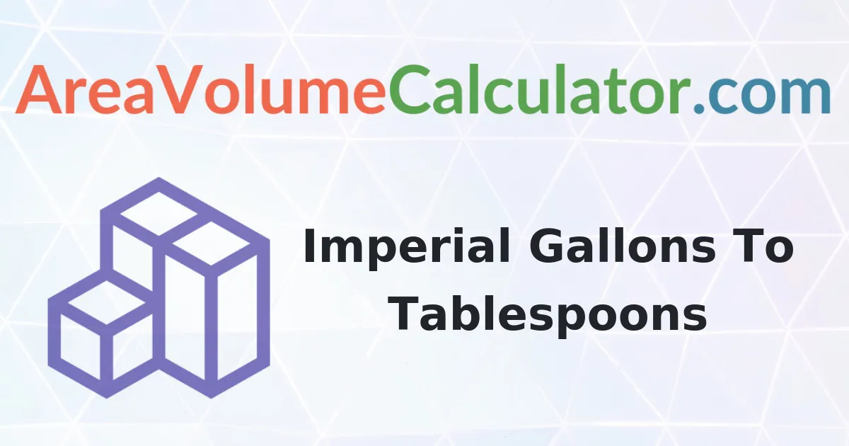 Convert 224 Imperial Gallons To Tablespoons Calculator