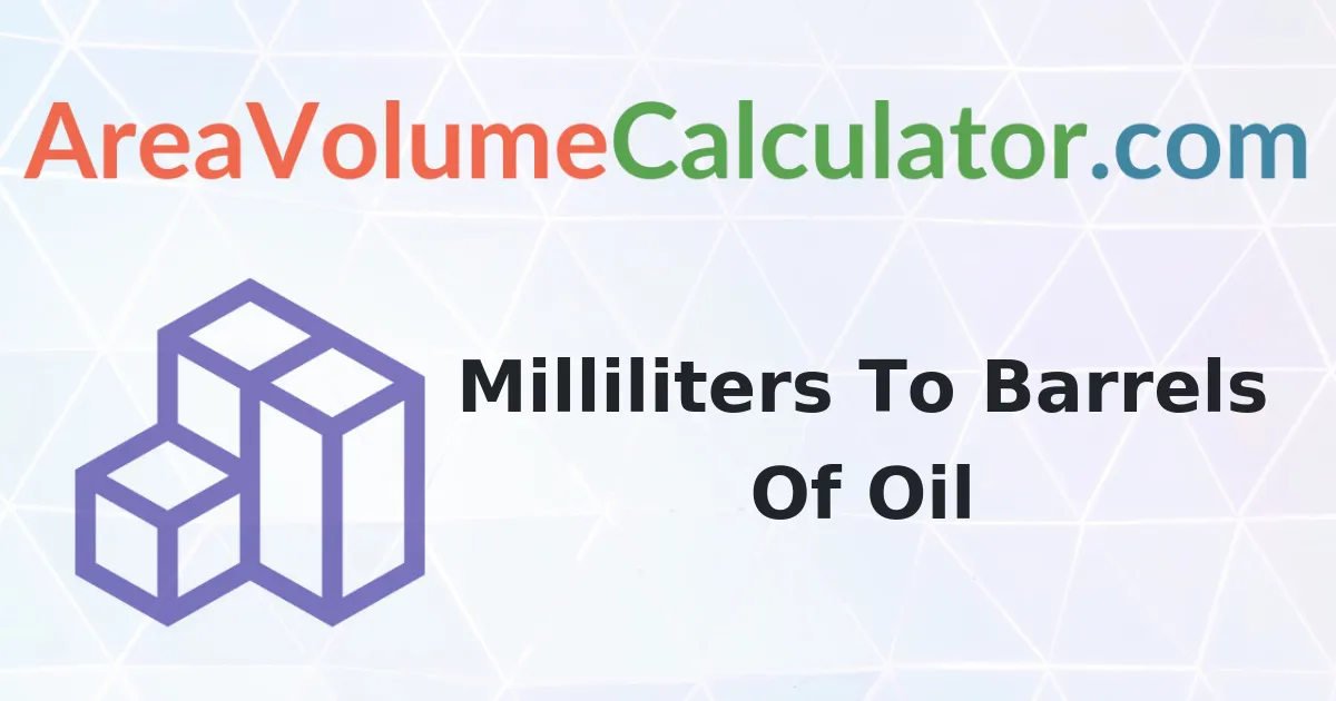 Convert 73000 Milliliters to Barrels Of Oil Calculator