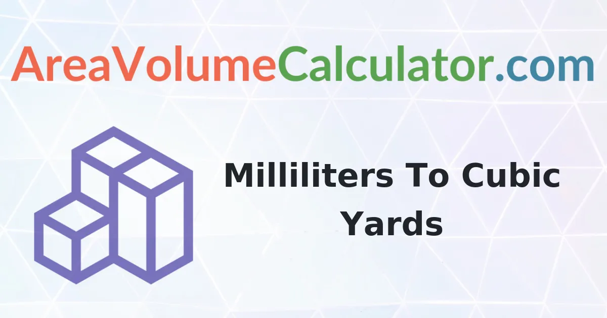 Convert 18 Milliliters to Cubic Yards Calculator