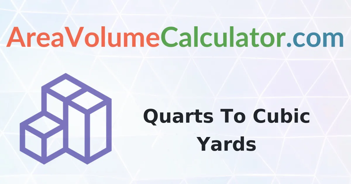 Convert 84 Quarts to Cubic Yards Calculator