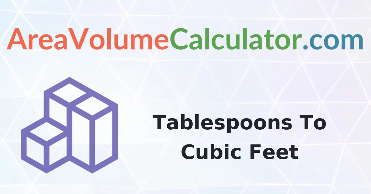 Convert 1000000 Tablespoons to Cubic Feet Calculator