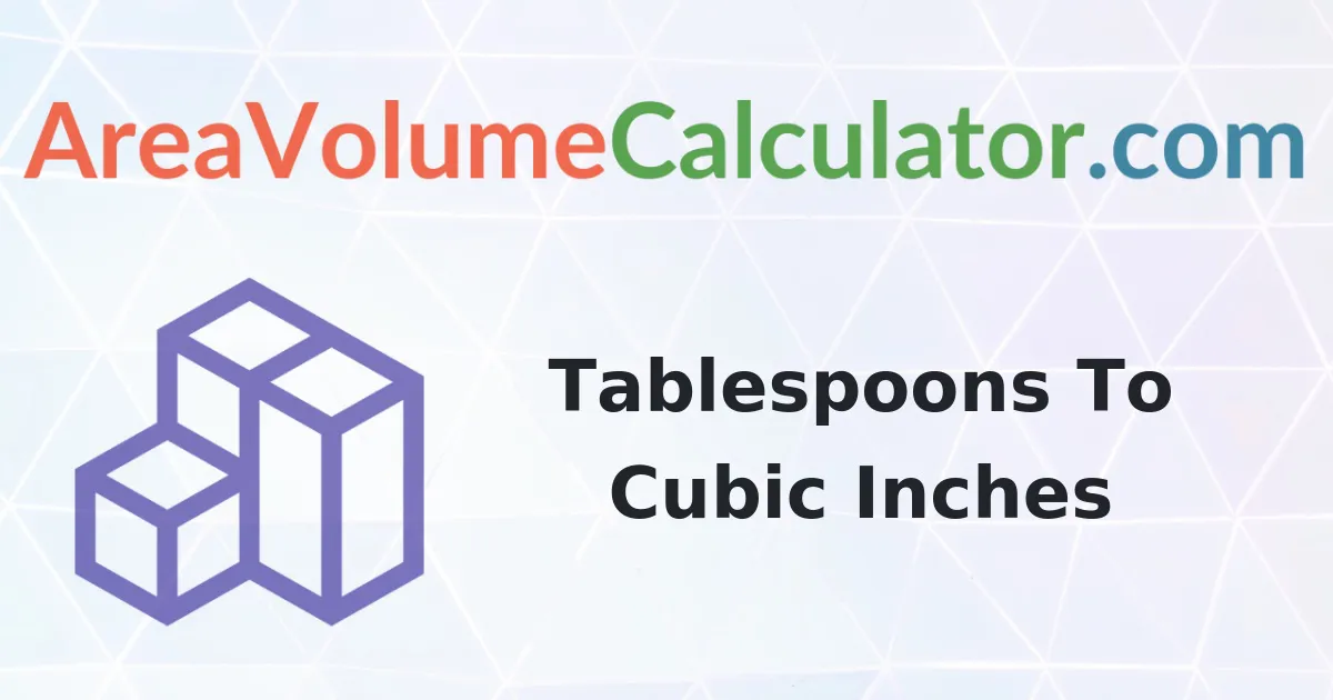 Convert 24 Tablespoons to Cubic Inches Calculator