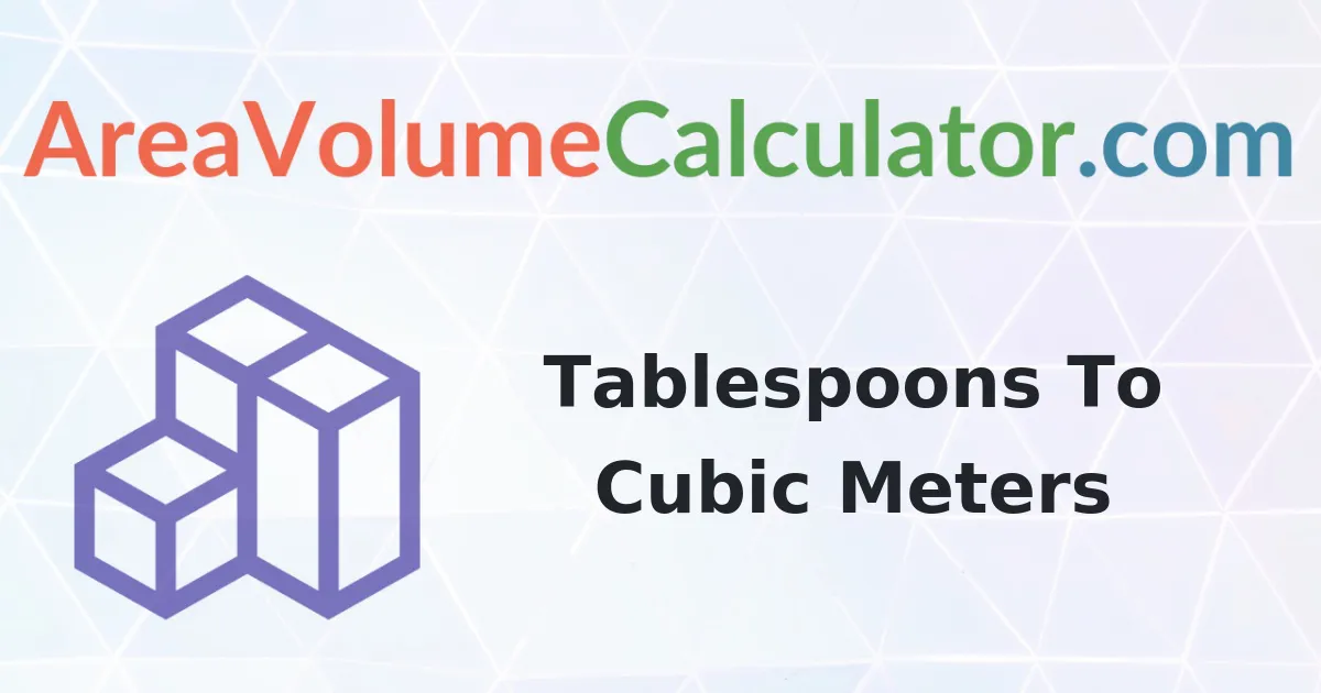 Convert 90000 Tablespoons to Cubic Meters Calculator