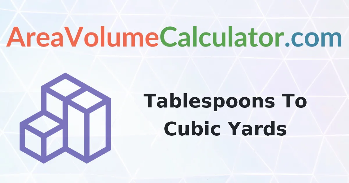 Convert 5 Tablespoons to Cubic Yards Calculator