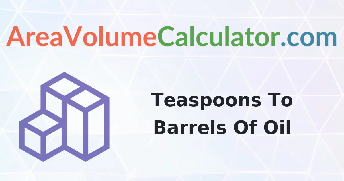 Convert 270 Teaspoons to Barrels Of Oil Calculator