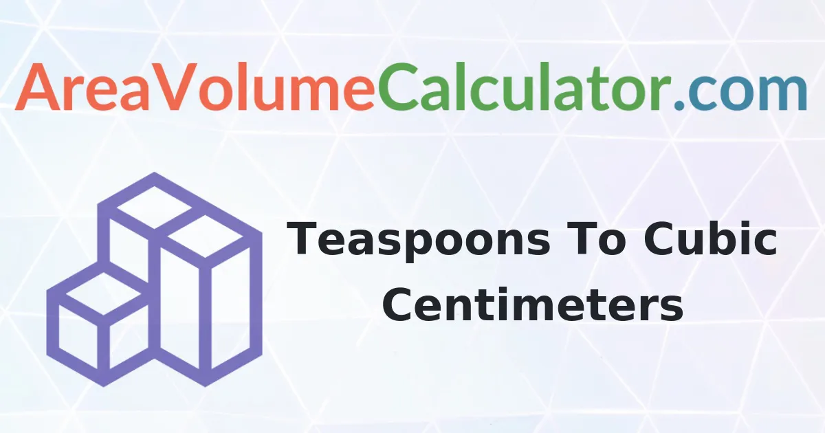 Convert 1.2 Teaspoons to Cubic Centimeters Calculator