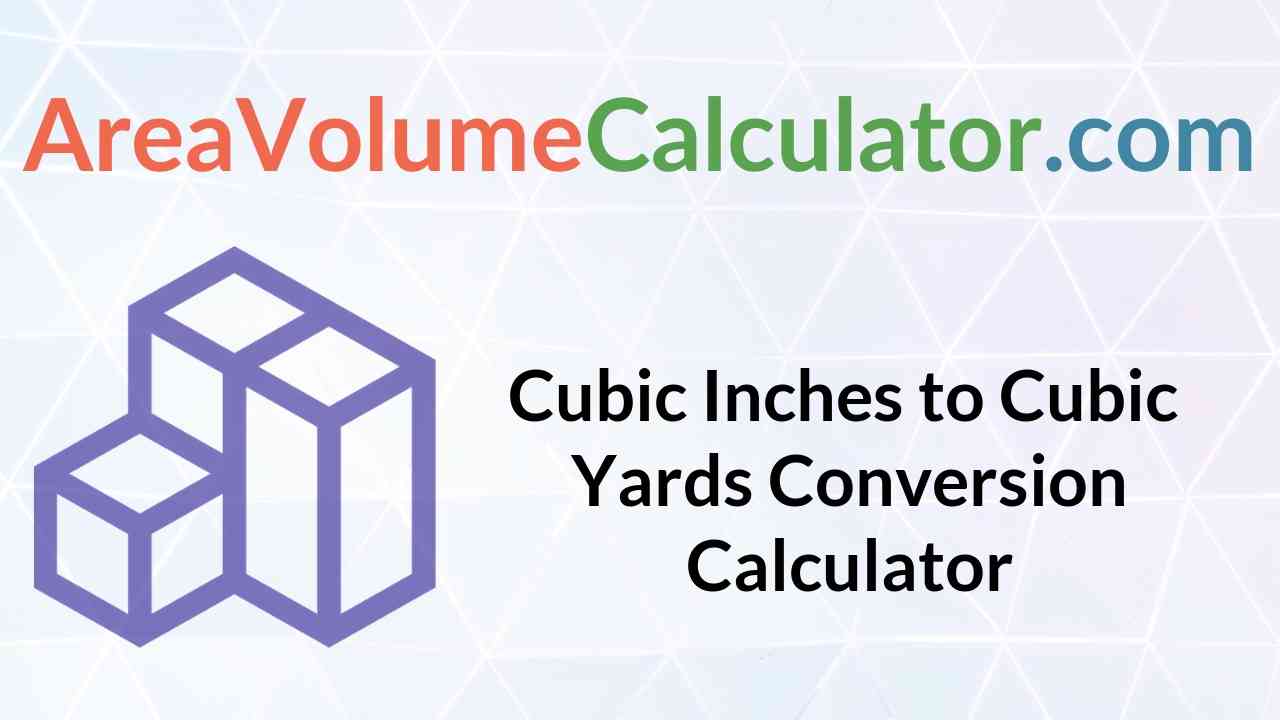 Converting  cubic inches to Cubic Yards 