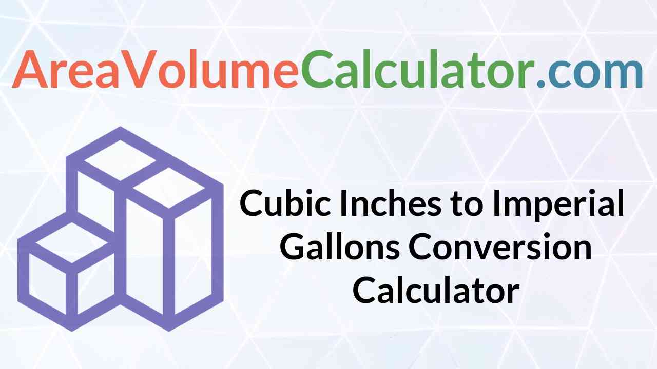 Converting  cubic inches to Imperial Gallons 