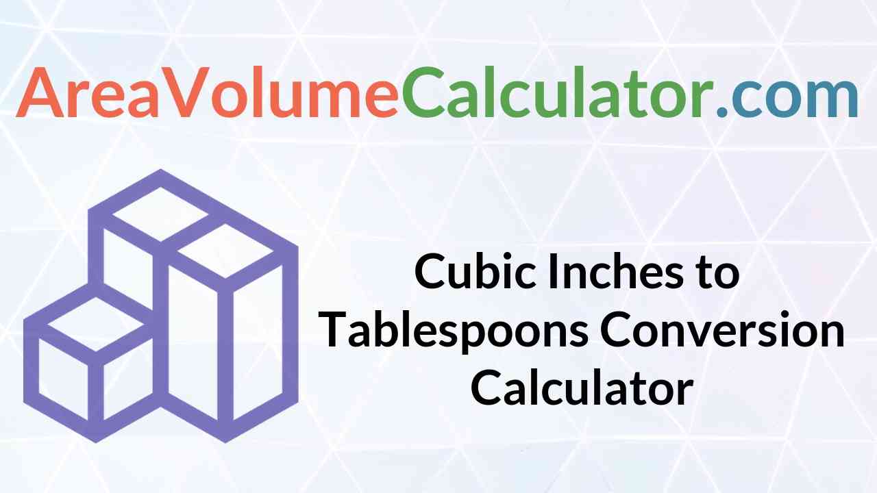 Converting  cubic inches to Tablespoons 