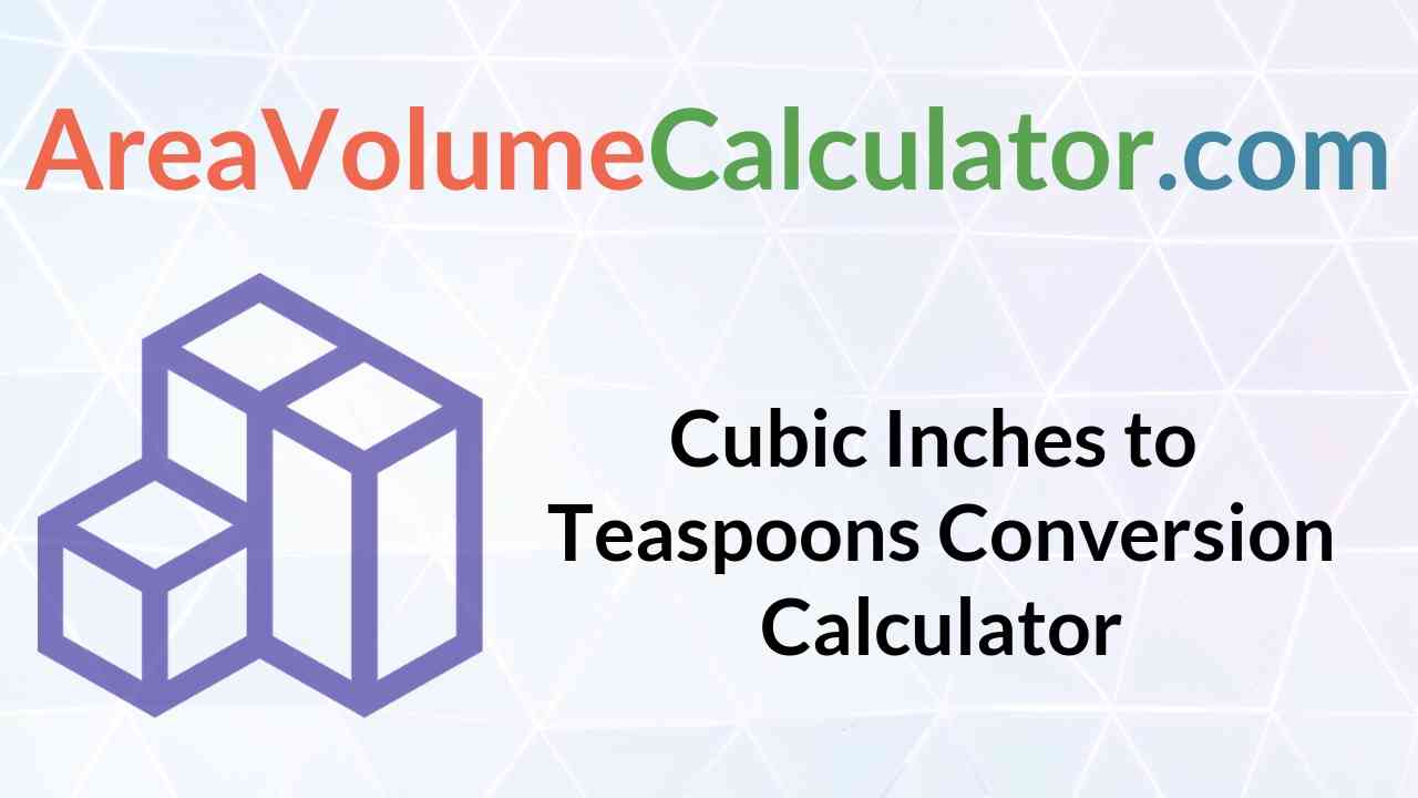 Converting  cubic inches to Teaspoons 