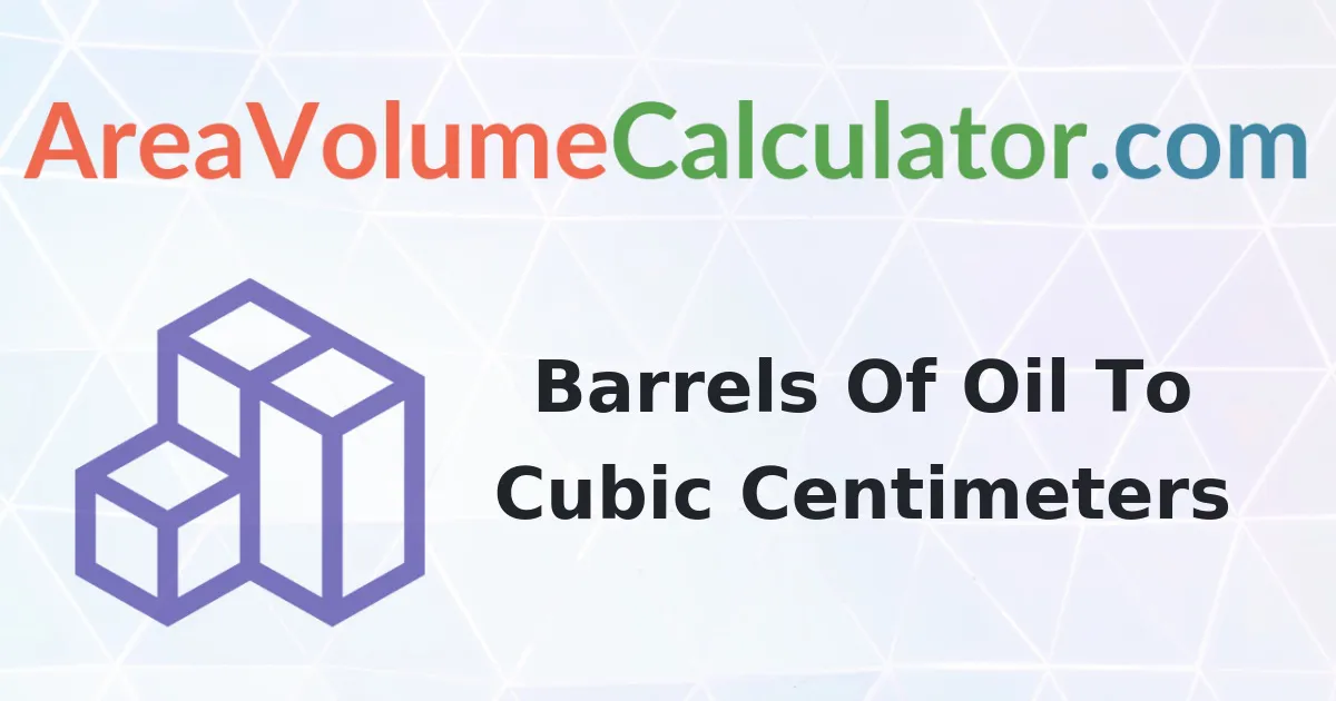 Convert 60000 Barrels Of Oil To Cubic Centimeters Calculator