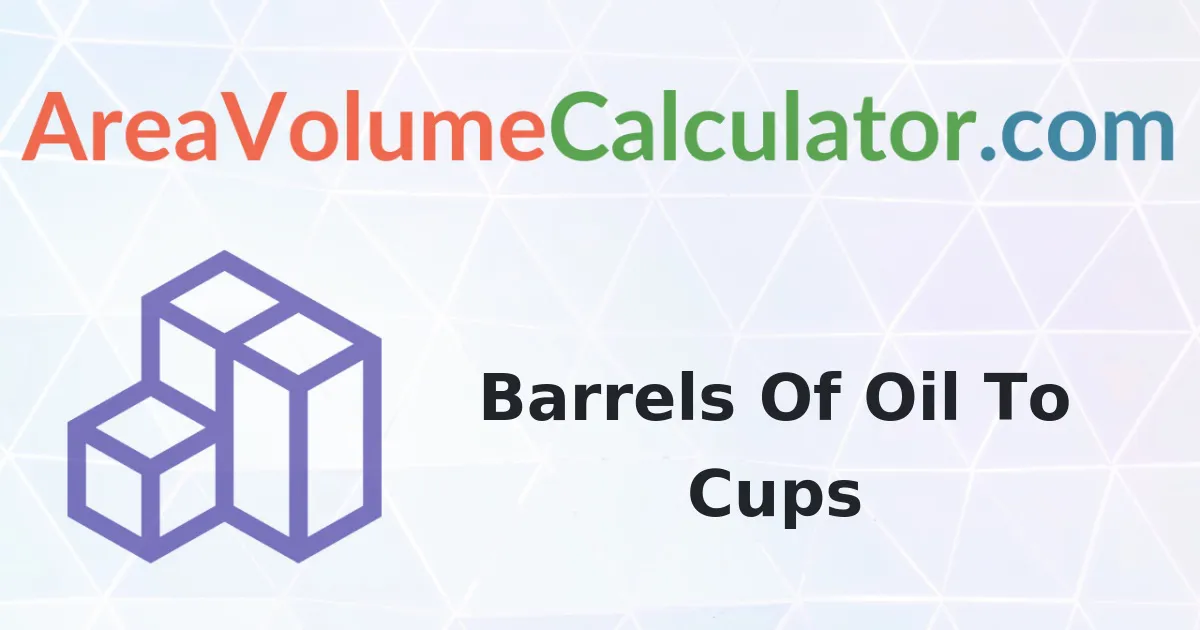 Convert 40 Barrels Of Oil To Cups Calculator