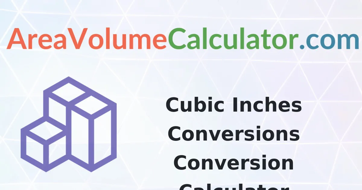 Cubic Inches Conversions Conversion Calculator
