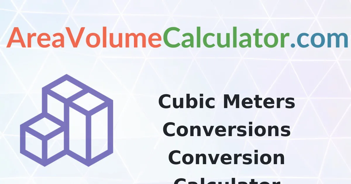 Cubic Meters Conversions Conversion Calculator
