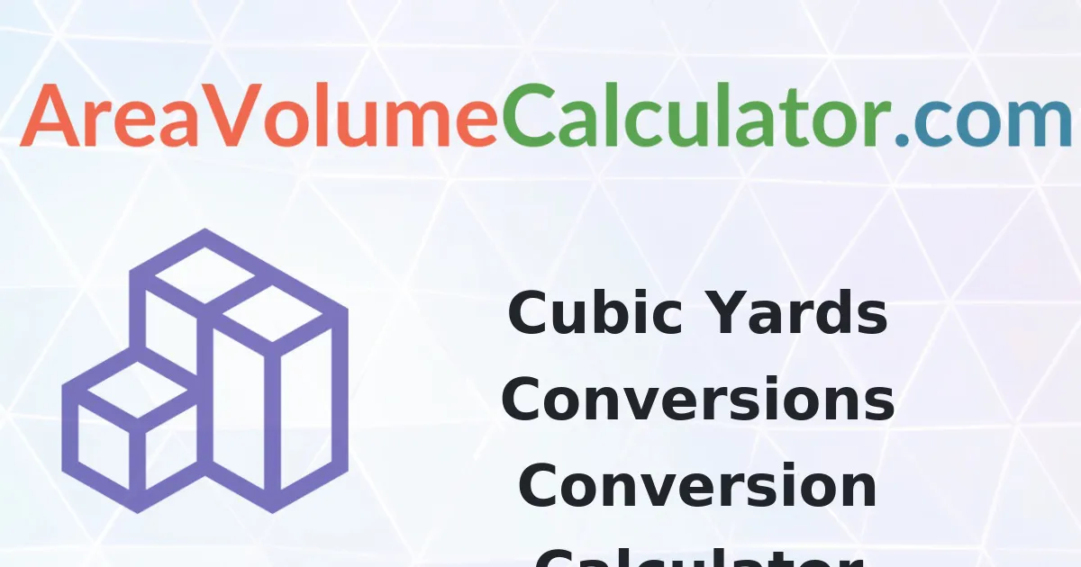 Cubic Yards Conversions Conversion Calculator