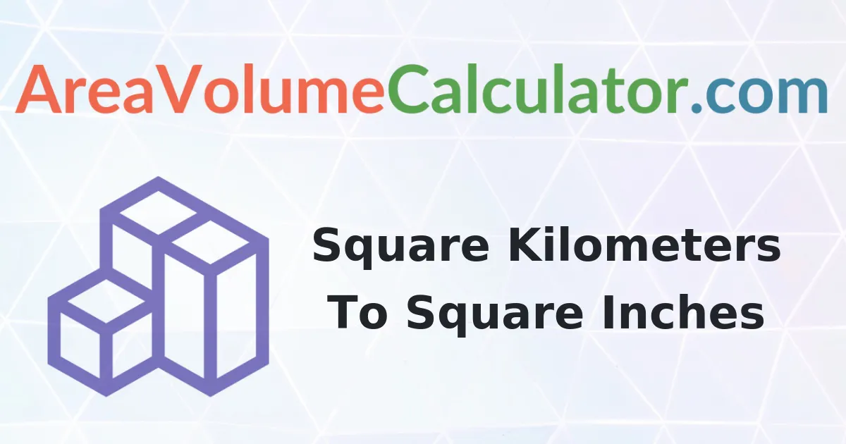 Convert 2900 Square Kilometers to Square-Inches Calculator