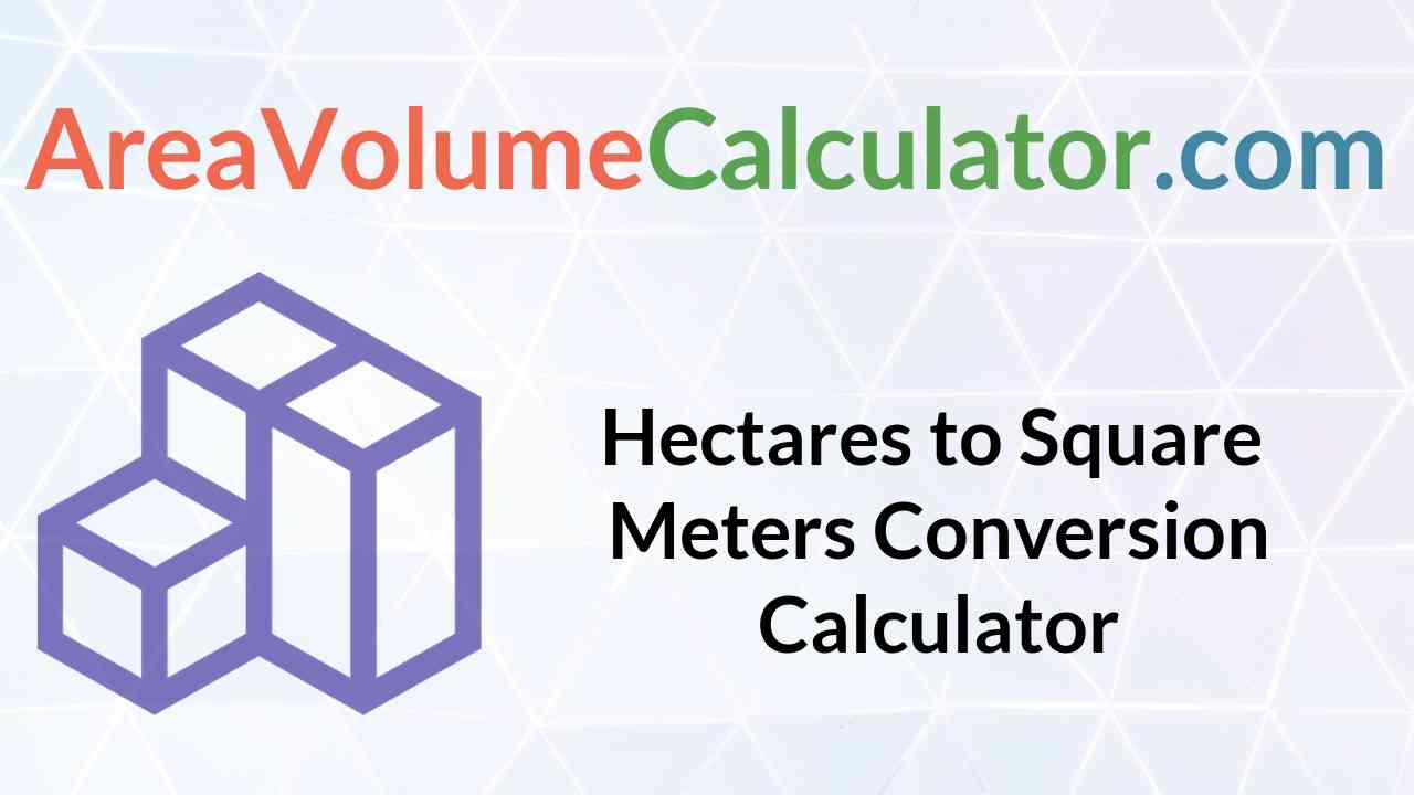 Eenvoud Een trouwe Vijf Hectares to Square Meters Conversion Calculator |Online ha to sq m Unit  Converter - Areavolumecalculator.com