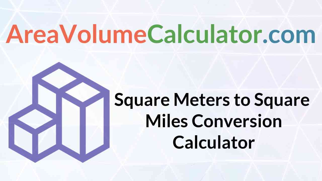 Convert Square Feet To Square Miles Calculator