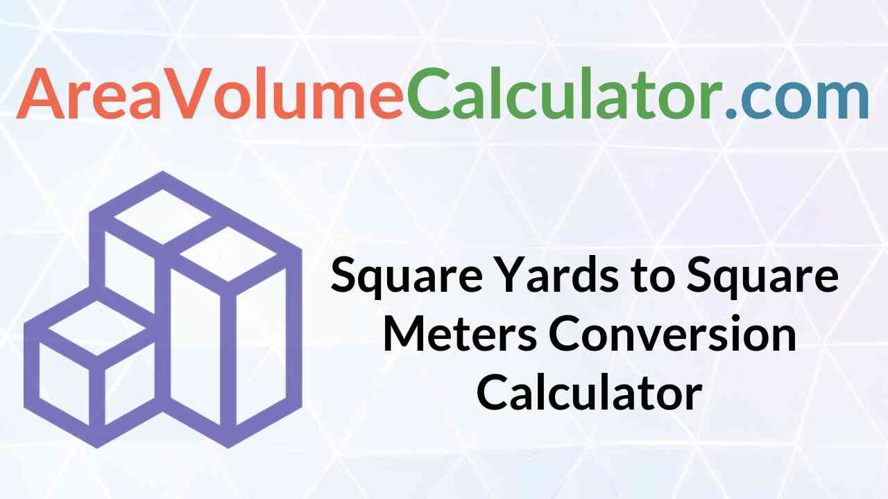 atomair lichten Geheugen Square Yards to Square Meters Conversion Calculator |Online sq yd to sq m  Unit Converter - Areavolumecalculator.com