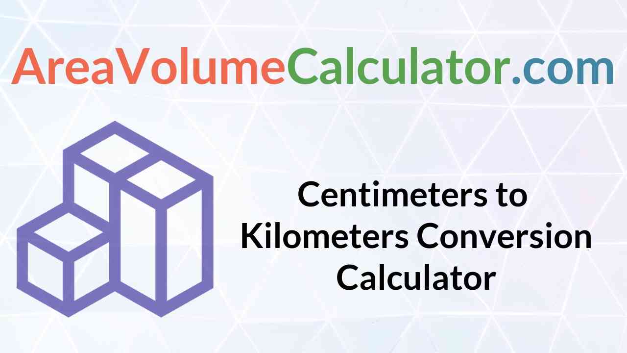 Centimeters To Kilometers Conversion Calculator