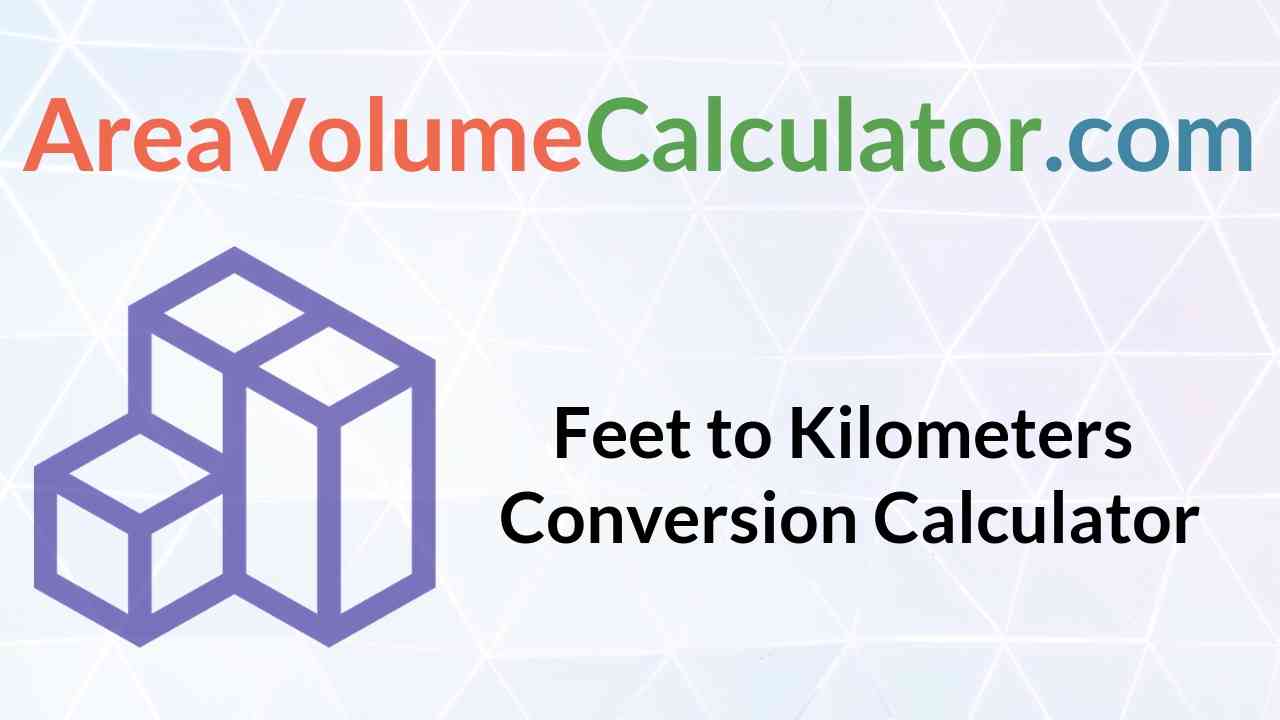 Feet To Kilometers Conversion Calculator