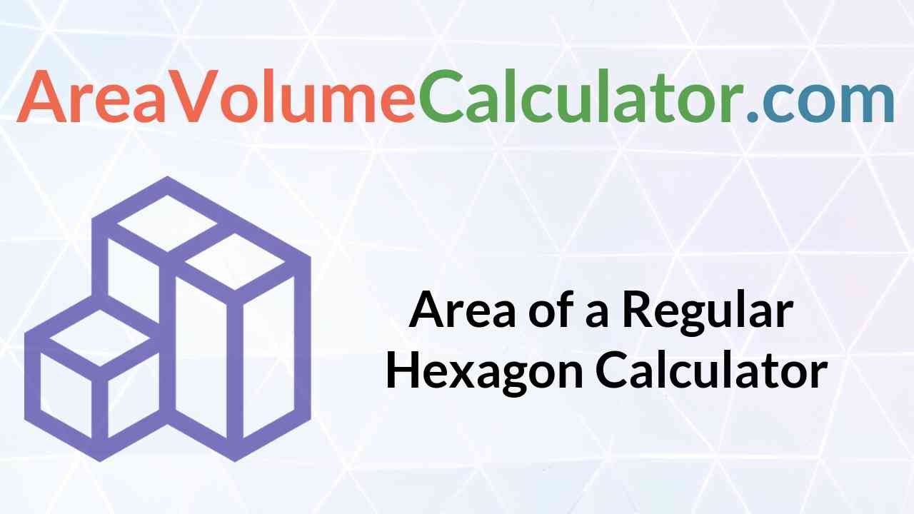 Area of A Regular Hexagon Calculator