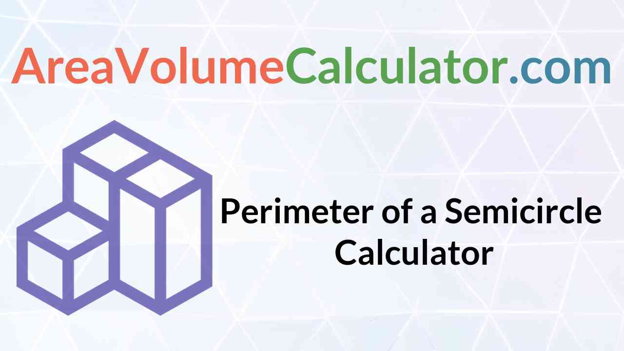 Perimeter of A Semicircle Calculator