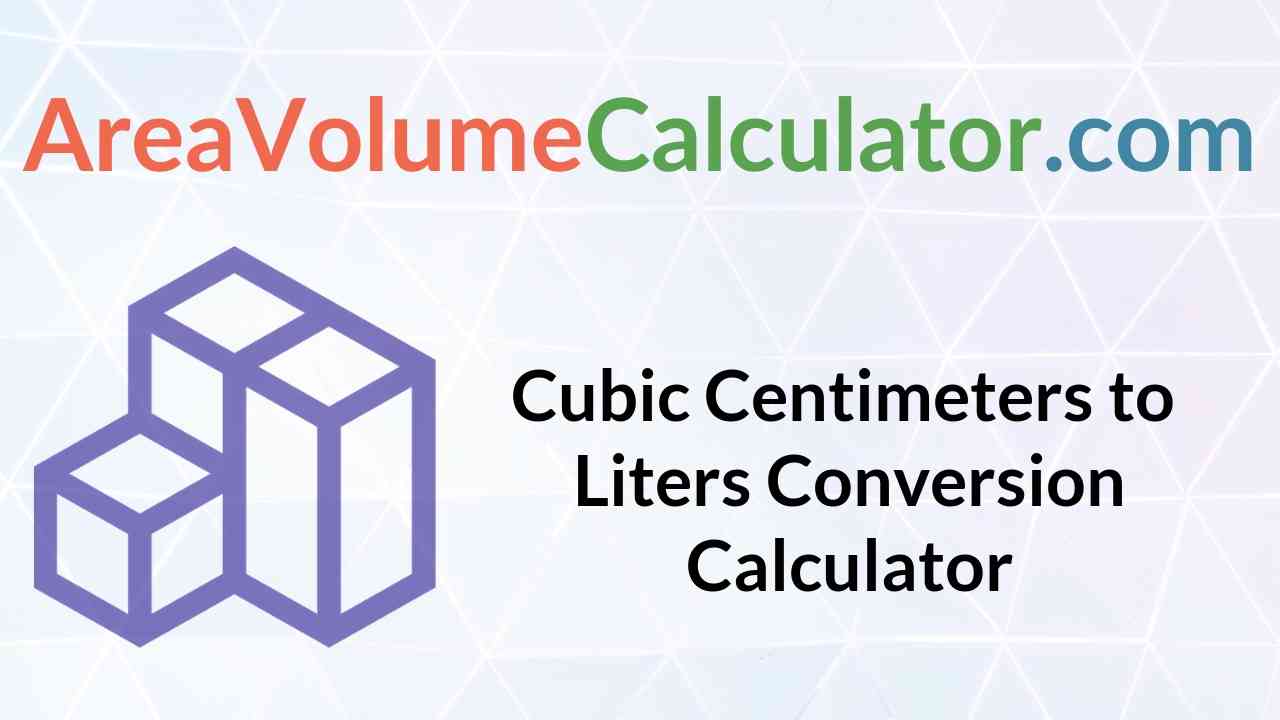 fact Billable Structurally Cubic Centimeters to Liters Conversion Calculator |Online cu cm to l Unit  Converter - Areavolumecalculator.com